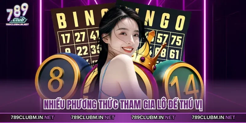 nhieu-phuong-thuc-tham-gia-lo-de-thu-vi