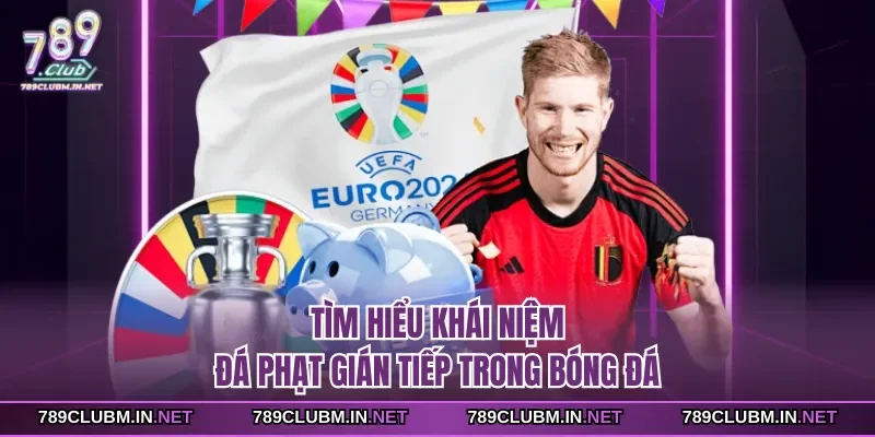 tim-hieu-khai-niem-da-phat-gian-tiep-trong-bong-da